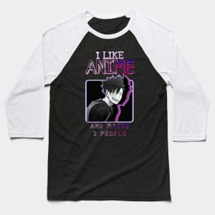 I like anime and maybe 2 people Design Anime Fan Baseball T-Shirt